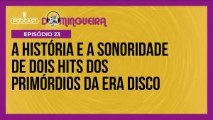 Read more about the article Podcast Domingueira : Os primeiros hits da Era Disco