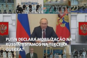 Read more about the article Putin declara mobilização na Rússia; estamos na Terceira Guerra?