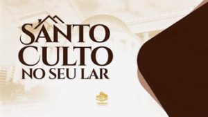 Read more about the article Acompanhe, ao vivo, a transmissão do Santo Culto em Seu Lar