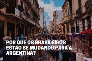 Read more about the article Por que os brasileiros estão se mudando para a Argentina?