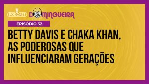 Read more about the article Podcast Domingueira : Betty Davis e Chaka Khan, duas mulheres poderosas da Funk Music