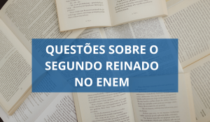 Read more about the article 12 Questões sobre o Segundo Reinado no Enem com gabarito