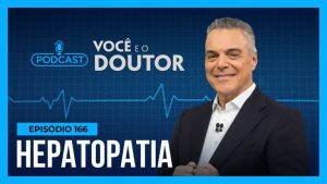 Read more about the article Podcast Você e o Doutor : conheça os principais sintomas das hepatopatias, as doenças do fígado