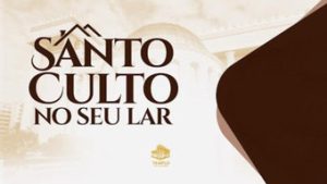 Read more about the article Acompanhe, ao vivo, a transmissão do Santo Culto em Seu Lar