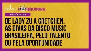 Read more about the article Podcast Domingueira : Disco Music Brasil teve divas de muito talento e também ‘criações de estúdio’