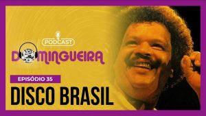 Read more about the article Podcast Domingueira : As melhores da Disco Music Brasil